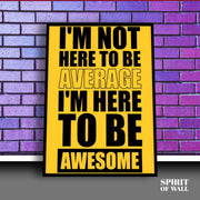 I'm Here To Be Awesome | Wall art