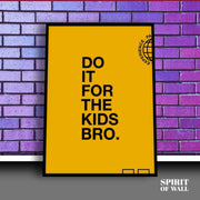 Do It For The Kids Bro | Wall Art