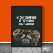 My Only Competitor is The Person I Was Yesterday Quote | Motivational Wall Art