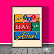 It's A Good Day To Be Alive Quote | Motivational Wall Art