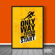 Only Way To Finish is To Start | Motivational Wall Art