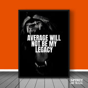 Average Will Not Be My Legacy Quote | Quotes Wall Art