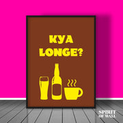 Kya Longe | Funny Wall Art