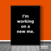 I'm Working on a New Me Quote | Quotes Wall Art