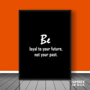 Be Loyal To Your Future Quote | Quotes Wall Art