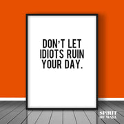 Don't Let Idiot Ruin Your Day Quote | Quotes Wall Art